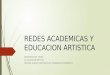 Redes academicas y educacion artistica