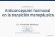 Anticoncepción hormonal en la transición menopáusica. Dr. Alexander Mendoza