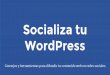 Socializa tu WordPress - Consejos y herramientas para difundir tu contenido web en Redes Sociales