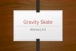 Gravity skate