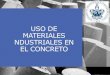 Uso de materiales industriales en el concreto