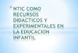 Ntic como recursos didacticos y experimentales en la