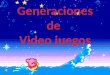 Generaciones de Vídeo Juegos