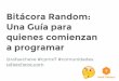 Bitácora Random: Experiencias y consejos para nuevos desarrollador@s de software