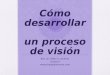 Cómo desarrollar un proceso de visión
