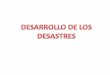 DESARROLLO DE LOS DESASTRES