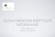 Presentatie Dick Koster, Slow Medicine Instituut Nederland