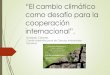 02 Donaldo Cáceres el cambio climático como desafío para la cooperación internacional