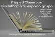 Flipped Classroom transforma tu espacio grupal
