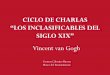 CICLO DE CHARLAS “LOS INCLASIFICABLES DEL ARTE DEL SIGLO XIX”. Vincent Van gogh
