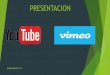 Presentacion sobre Youtube y Vimeo