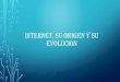 Internet origen  y evolucion