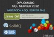 DIPLOMADO SQL SERVER 2012 - Microsoft Partner Network · PDF fileMigrando a SQL Server Planificando la migración de SQL Server 2000-2005 a SQL Server 2008 Enrique Catalá, Solid Quality