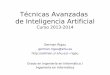 Técnicas Avanzadas de Inteligencia Artificial - Adimen …adimen.si.ehu.es/~rigau/teaching/EHU/TAIA/Curs2013-2014/Apunts/TAIA... · Tipos de agentes: ... Técnicas Avanzadas de Inteligencia