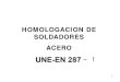 HOMOLOGACION DE SOLDADORES ACERO - 1 · PDF fileEN ISO 15614-1 especifica las condiciones de esta cualificación mediante ensayos, definiendo: – 1º Las condiciones para la ejecución