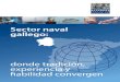 Sector naval gallegosectornavalgallego.com/uploads/capacidades_sector_naval_gallego.pdf · naval en Galicia está totalmente desarrollado y tiene capacidad para asumir cualquier proyecto