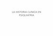 LA HISTORIA CLINICA EN PSIQUIATRIA - · PDF file•SCID: entrevista semiestructurada, 7 módulos diagnósticos, orientada al diagnóstico •IPDE: evaluación de trastornos de la personalidad