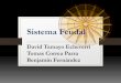 Sistema Feudal - · PDF fileEl Sistema Feudal •Fue una forma de organización política, social y económica de la Edad Media en los siglos •El poder estaba ligado a la propiedad