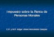 Personas Morales - uv.mx · PDF filePERSONAS MORALES CON FINES NO LUCRATIVOS 93-105 TIT III PERSONAS FISICAS 106-178 TIT IV RESIDENTES EN EL ... Impuestos que trasladen los