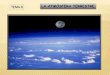 TEMA 8 LA ATMÓSFERA TERRESTRE · PDF filePUNTO 3: EL ORIGEN DE LA ATMÓSFERA La Tierra ha tenido dos atmósfera: • La atmósfera primitiva: Formada principalmente por vapor de agua