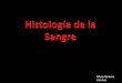 Histología de la Sangre - wiki.fisiologia.mewiki.fisiologia.me/images/a/a2/Histología_de_la_Sangre_(PP).pdf · La sangre es un tejido formado por diversas células suspendidas (45%)
