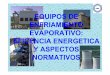 EQUIPOS DE ENFRIAMIENTO EVAPORATIVO ... - · PDF fileEl principio de enfriamiento de estos equipos se basa en la evaporación, el ... Q Caudal de diseño: Masa de agua por unidad de