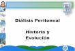 Diálisis Peritoneal Historia y Evolución · PDF filePopovic Moncrieff (1976)– (Sistema Estándar) DPCA es conocida mundialmente Las botellas de cristal fueron reemplazadas con