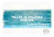 TALLER DE POLÍTICA PÚBLICA - · PDF fileDefinición de Política Pública (3/4) • “Las políticas públicas son patrones de acción que resuelven conflictos y proveen de incentivos
