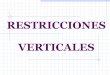 RESTRICCIONES VERTICALES · PDF fileLa presencia de externalidades. 1.- PRESENTACIÓN Eficiencia: costos de transacción
