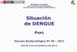Situación de DENGUE - .: MINSA :. - Ministerio de Salud ... · PDF fileFUENTE : MINSA –DGE –RENACE •Hasta la SE 49- 2011 Casos de dengue (probables y confirmados), según semana