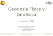 Geodesia Física y Geofísica - jfvc.files. · PDF fileinpage.gif , 2012 Prof: José Fco Valverde Calderón Geodesia Física y Geofísica I semestre de 2014. Primeras ideas! Aproximación!