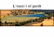L’oasi i el jardí - documentsice.uab.catdocumentsice.uab.cat/aeu/materials/curs09/07.pdf · Egipte i Mesopotàmia, i encara la peculiar persa, ètnicament centrada en els parlants