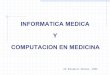 INFORMATICA MEDICA Y COMPUTACION EN MEDICINA dr herrero.pdf · Dr. Ricardo G. Herrero – 2006 ¿Qué es informática médica? Es el área interdisciplinaria común a las ciencias