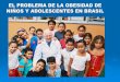 EL PROBLEMA DE LA OBESIDAD DE NIÑOS Y … no Brasil.pdf · la poblaciÓn de 5 a 9 aÑos de edad, por sexo 