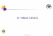 El Método Simplex - Home - Ing. Humberto R. Alvarez A., Ph. D.humberto-r-alvarez-a.webs.com/OR1/El metodo Simplex.pdf · El Método Simplex Desarrollado en 1947 por George Dantzig