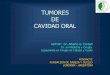 TUMORES DE CAVIDAD ORAL - · PDF fileTUMORES DE CAVIDAD ORAL AUTOR: Dr. Alberto G. Corball Dr. en Medicina y Cirugía. Especialista en Cirugía de Cabeza y Cuello FUNDACYC FUNDACION
