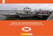 GUÍA DE MANTENIMIENTO - · PDF fileGUÍA DE MANTENIMIENTO de los dispositivos de salvamento y de los equipos de contraincendios a bordo de las embarcaciones de pesca menores de 24
