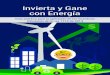 Invierta y Gane con Energía - · PDF fileIntroducción 1. Principales deﬁniciones 6 ... • Medición y evaluación de los recursos para la producción y utilización de energía