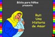 Rut: Una Historia de Amor - Bible for Childrenbibleforchildren.org/PDFs/spanish/Ruth_A_Love_Story_Spanish_PDA.pdf · Historia de Amor. Escrito por: ... imprimir esta historia, pero