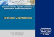 Técnicas Cuantitativas - itu.int · PDF fileDenis R. Villalobos Araya Ph.D Lima – Perú Junio 2009 Seminario sobre los aspectos económicos y financieros de las telecomunicaciones