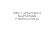 TEMA 7. ORGANISMOS ECONÓMICOS  · PDF fileTratado de libre comercio (NAFTA) 1994--   Unión Europea 1993 --   Mercado Común del Sur (MERCOSUR) 1991 -- www