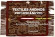 TEXTILES ANDINOS PREHISPÁNICOS -  · PDF fileTEXTILES ANDINOS PREHISPÁNICOS Choqque Arce, Adan ARQUEOLOGÍA Universidad Nacional de San Antonio Abad del Cusco, Perú Cusco, 2009