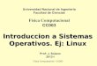Introduccion a Sistemas Operativos. Ej: Linux · PDF fileFísica Computacional CC063. Fisica Computacional - CC063 Resumen ¿Qué hacen los sistemas operativos? Organización Sistema-Computador