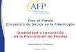 Creatividad e Innovación en la Procuración de Fondostraselfondo.org/descargas/AFP.pdf · AFP une a personas con la responsabilidad de movilizar recursos favor de causas sociales