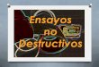 Ensayos no Destructivos - INGENIERÍA CICLO BÁSICO · PDF fileInspección visual ... Inspección por soldadura