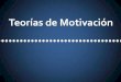Teorías de Motivación - mafca. · PDF file•Las teorías de motivación son elementos importantes en la administración de personal por lo ... – Relaciones interpersonales amistosas