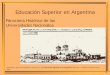 Educación Superior en Argentina - Edukiwiedukiwi.wikispaces.com/file/view/evolucion+universidad+argentina.pdf · Universidad Nacional de Córdoba: conservadorismo católico. Conflicto