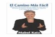 El Camino Más Fácil - Mabel Katz - · PDF fileNos indica cómo levantar la bruma. Solo cuando borramos y limpiamos es que podemos descubrir quienes somos realmente y el poder que