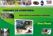 TURISMO DE AVENTURA - · PDF fileEl turismo de aventura tiene como objetivo principal el fomento de las actividades de aventura en la naturaleza. Es el hecho de visitar o alojarse