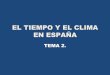 EL TIEMPO Y EL CLIMA EN ESPAÑA - …almacen.iesealarcos.es/CienciasSociales/GEO 2 BACH/PRESENTACIO… · El mínimo en verano o si es el interior de las submesetas en invierno. ISOTERMA